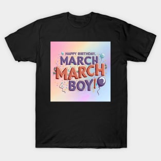 Happy Birthday March Boy T-Shirt